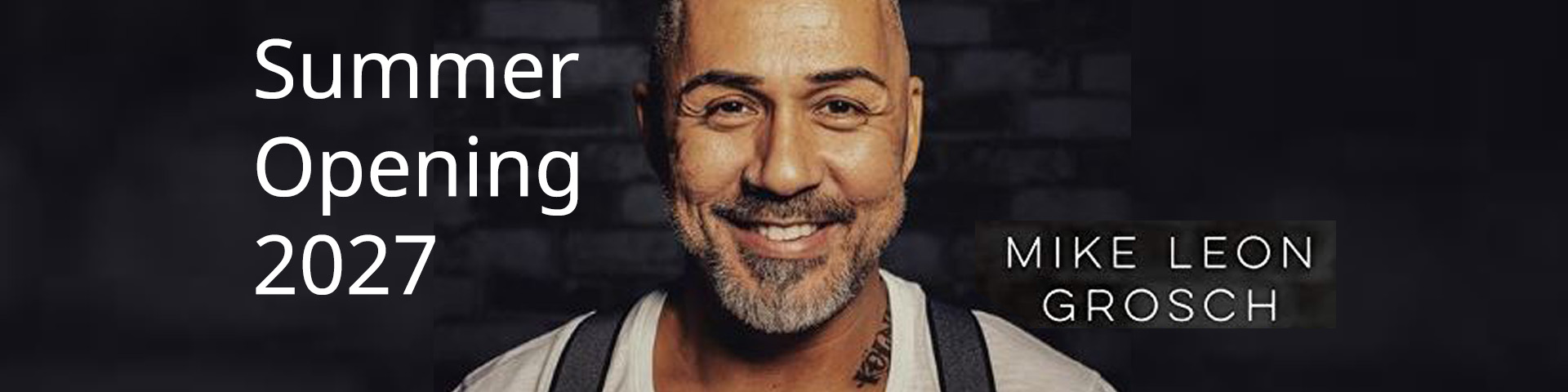 Summer Opening 2027 Mike Leon Grosch